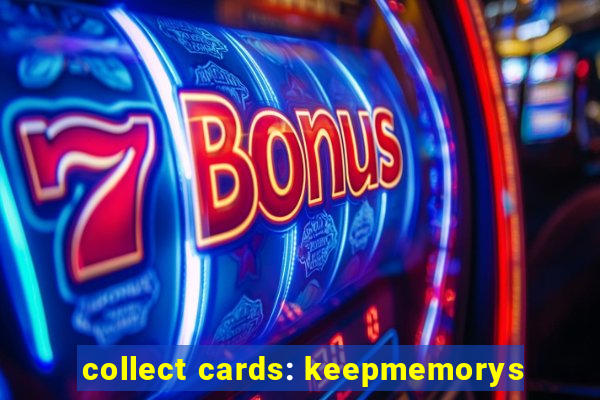 collect cards: keepmemorys